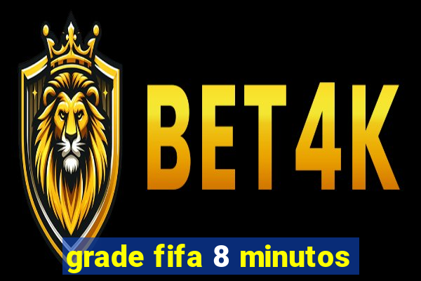 grade fifa 8 minutos